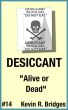 Desiccant 014: Alive or Dead by Kevin R. Bridges