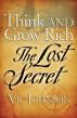 Think and Grow Rich: The Lost Secret by Vic Johnson