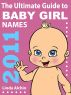 The Ultimate Guide to Baby Girl Names 2011 by Linda Alchin