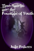 Cover for 'Time Bandits and the Fountain of Youth (4th in the series)'