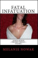 Cover for 'Fatal Infatuation - Volume 1 of ALMOST HUMAN ~The First Trilogy'