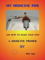 Cover for 'My Medicine Pipe And How To Make Your Own'