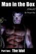 Man in the Box (Uncut) - Part 2: The Idol by Fergie Boy