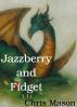 Jazzberry and Fidget by Chris Mason