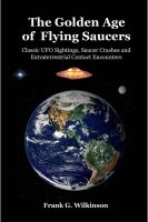 Cover for 'The Golden Age of Flying Saucers: Classic UFO Sightings, Saucer Crashes and Extraterrestrial Contact Encounters'