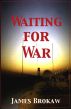 Waiting for War by James Brokaw