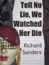 Tell No Lie, We Watched Her Die by Richard Sanders