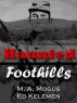 The Haunted Foothills by Mary Ann Mogus