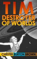 Cover for 'Tim, Destroyer of Worlds'