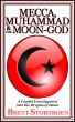 Mecca, Muhammad & the Moon-God:  A Candid Investigation into the Origins of Islam by Brett Stortroen