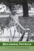 Becoming Patrick: A Memoir by Patrick McMahon