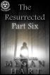 The Resurrected -- Part Six by Megan Hart