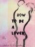 How to be a Lover by John Coates Crossley