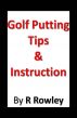 Golf Putting Tips and Instruction by Richard Rowley