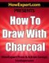 How To Draw With Charcoal - Your Step-By-Step Guide To Drawing With Charcoal by HowExpert Press