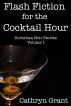 Flash Fiction for the Cocktail Hour - Volume 1 by Cathryn Grant