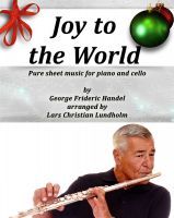 Cover for 'Joy to the World Pure sheet music for piano and cello by George Frideric Handel arranged by Lars Christian Lundholm'