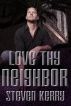 Love Thy Neighbor by Steven Kerry
