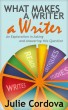 What Makes A Writer A Writer? An Exploration in Asking and Answering This Question. by Julie Cordova