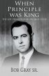 When Principle Was King by Bob Gray
