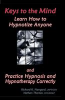 Cover for 'Keys to the Mind:  Learn How to Hypnotize Anyone and Practice Hypnosis and Hypnotherapy Correctly'