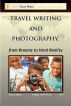 Travel Writing and Photography: from Dreams to Hard Reality by Global Travel Writers 