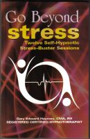 Cover for 'Go Beyond Stress - Twelve Self-Hypnotic Stress-Busting Sessions'