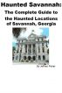 Haunted Savannah: The Complete Guide to the Haunted Locations of Savannah, Georgia by Jeffrey Fisher