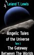 Angelic Tales of The Universe. Tale 3. The Gateway Between The Worlds by Leland Lewis