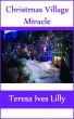 Christmas Village Miracle by Teresa Lilly