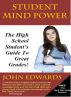 Student Mind Power: The High School Student's Guide To Great Grades! by john edwards