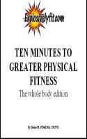 Cover for 'Ten minutes to greater physical fitness-The whole body edition'