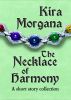 The Necklace of Harmony: A Short Story Collection by Kira Morgana