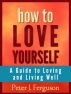 How to Love Yourself: A Guide to Loving and Living Well by PJ Ferguson
