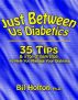 Just Between Us Diabetics: 35 Tips and a Ton of Inspiration to Help You Manage Your Diabetes by Bil Holton