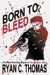 Born to Bleed: A Thriller by Ryan C. Thomas