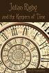 Julian Rigby and the Keepers of Time by John S. Grammatico