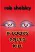 If Looks Could Kill by Rob Shelsky