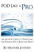 POD Like a Pro: An Author's Guide to Typesetting and Formatting a Book for Print by Heather Justesen