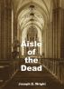 Aisle of the Dead by Joseph E. Wright