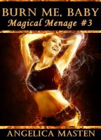 Cover for 'Burn Me, Baby: Magical Menage #3'