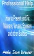 Professional Help: How to Prevent and Fix Malware, Viruses, Spyware and Other Baddies by Annie Jean Brewer