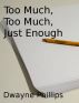 Too Much, Too Much, Just Enough by Dwayne Phillips