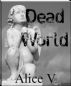 Dead World by Alice V