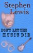 Don't Let The Music Die by Stephen Lewis