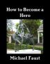 How to Become a Hero by Michael Faust