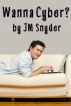 Wanna Cyber? by J.M. Snyder
