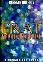 Cover for 'FRAT: Too Much To Drink'