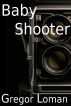 Baby Shooter by Gregor Loman