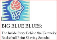 Cover for 'BIG BLUE BLUES: The Inside Story of the Kentucky Basketball Point Shaving Scandal'